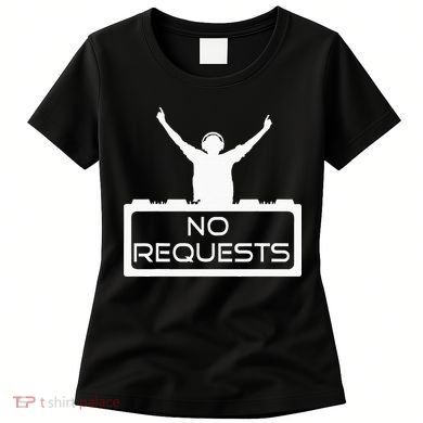 No Requests DJ Cool DJ Gear Music DJ S Deejay Women's T-Shirt