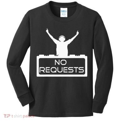 No Requests DJ Cool DJ Gear Music DJ S Deejay Kids Long Sleeve Shirt