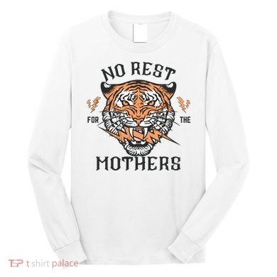 No Rest For The Mothers Badass Mama Long Sleeve Shirt