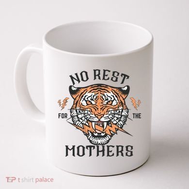No Rest For The Mothers Badass Mama Coffee Mug