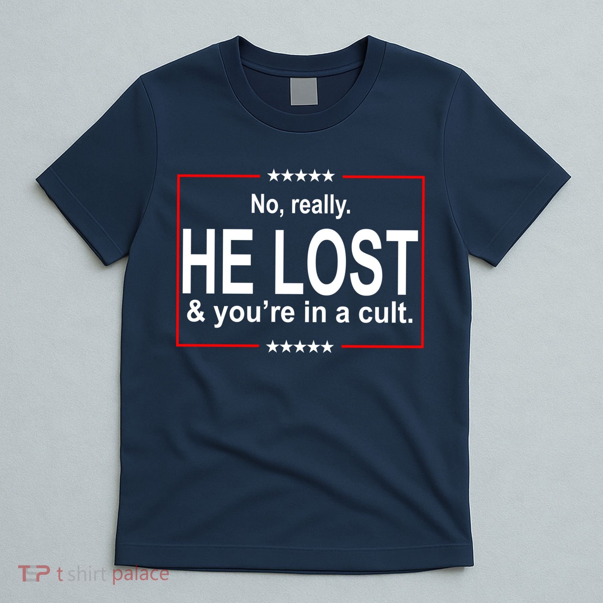 No Really He Lost And You're In A Cult T-Shirt