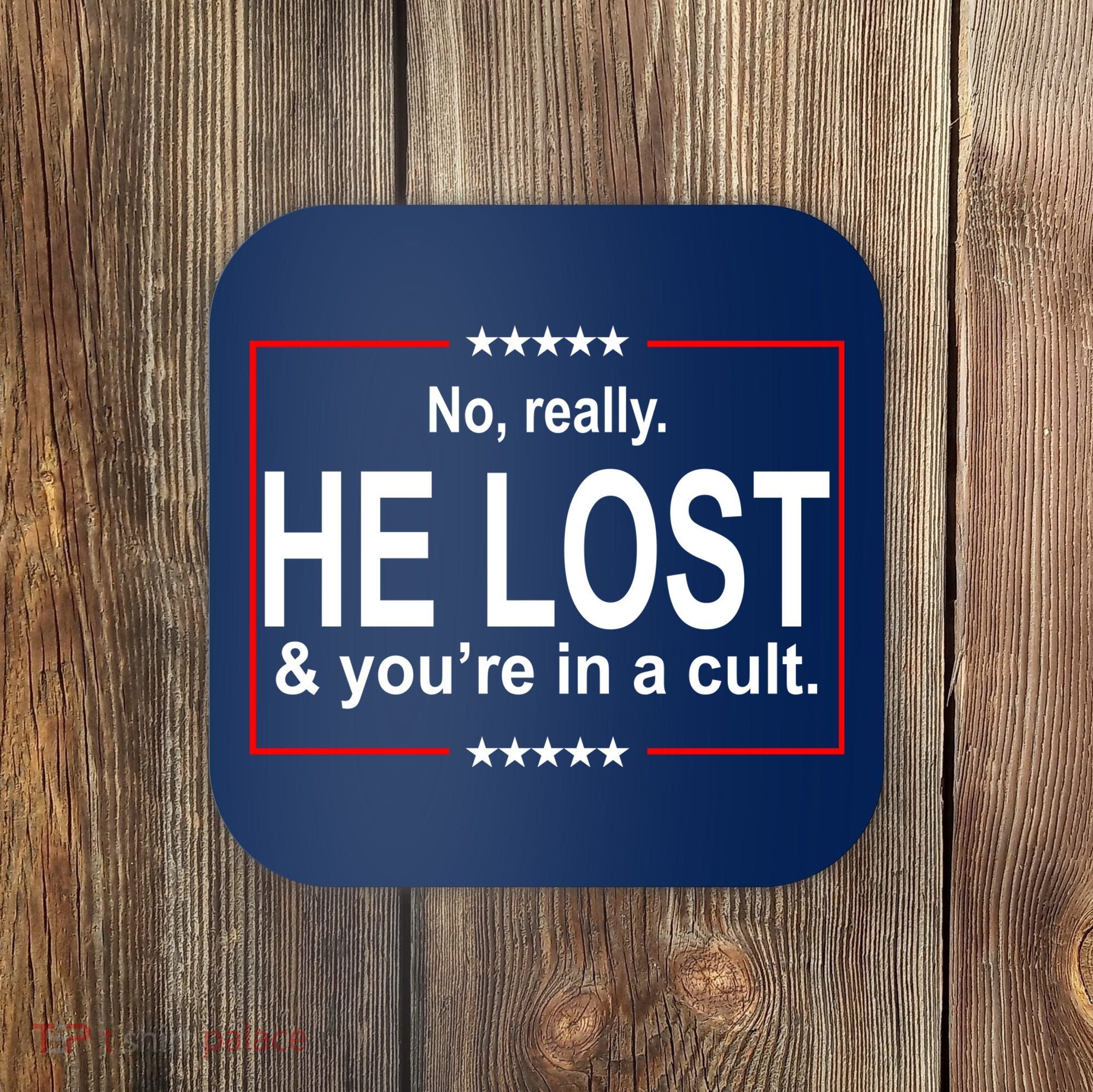 No Really He Lost And You're In A Cult Coaster