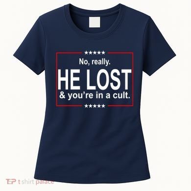 No Really He Lost And You're In A Cult Women's T-Shirt