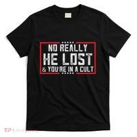 No Really He Lost & YouRe In A Cult T-Shirt thumb 0