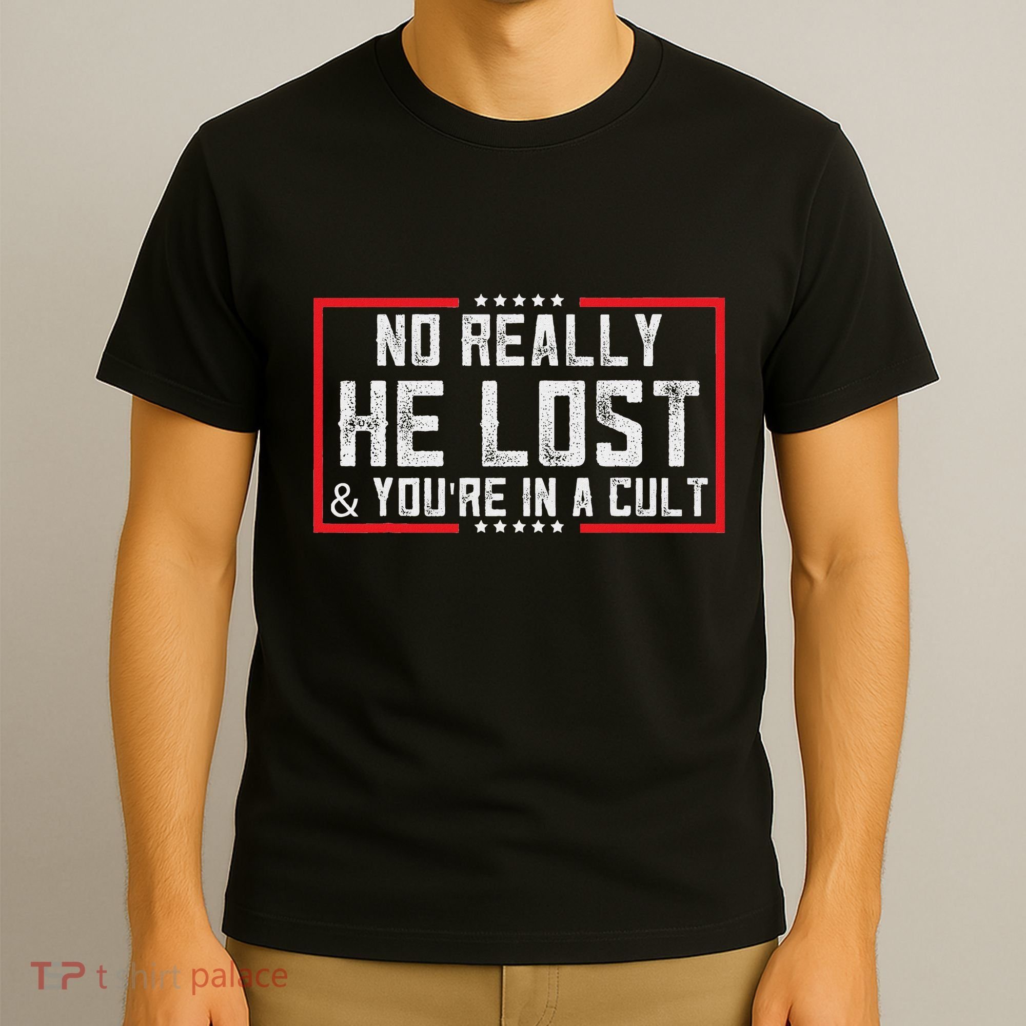 No Really He Lost & YouRe In A Cult T-Shirt
