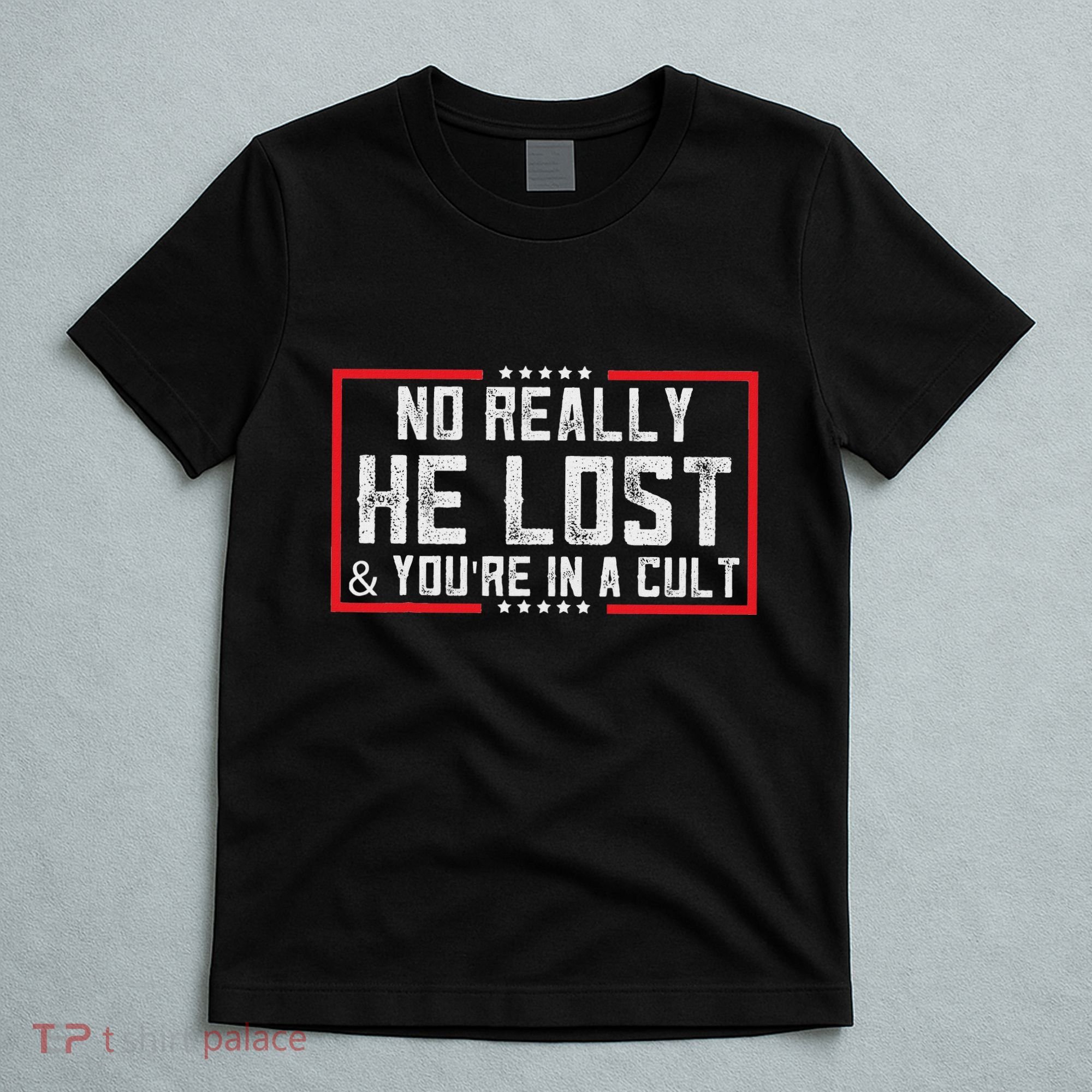 No Really He Lost & YouRe In A Cult T-Shirt