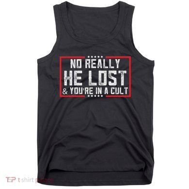 No Really He Lost & YouRe In A Cult Tank Top