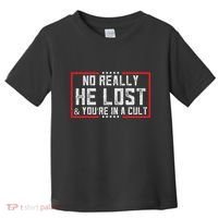 No Really He Lost & YouRe In A Cult Toddler T-Shirt thumb 0