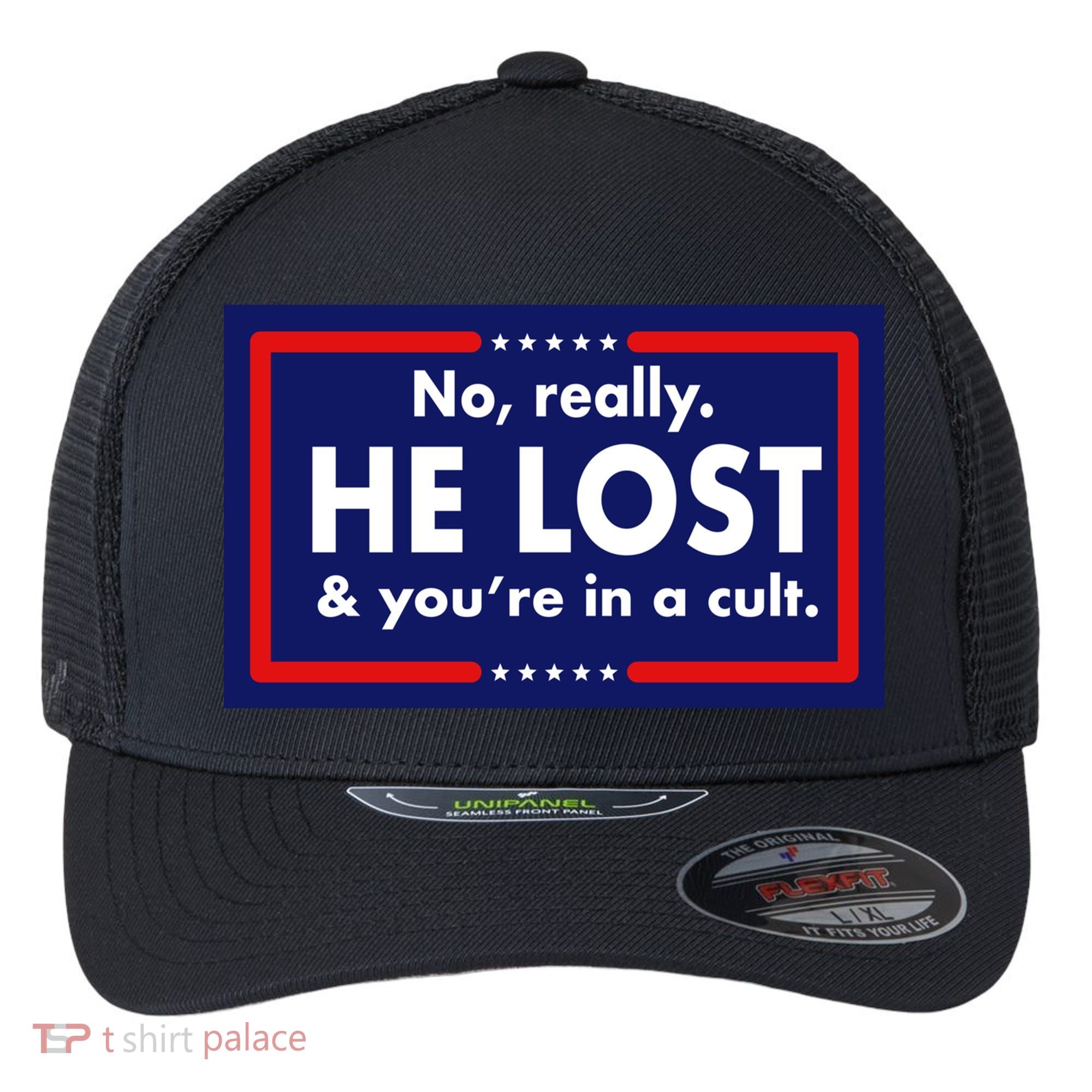 No Really He Lost & You're In A Cult. Flexfit Unipanel Trucker Cap