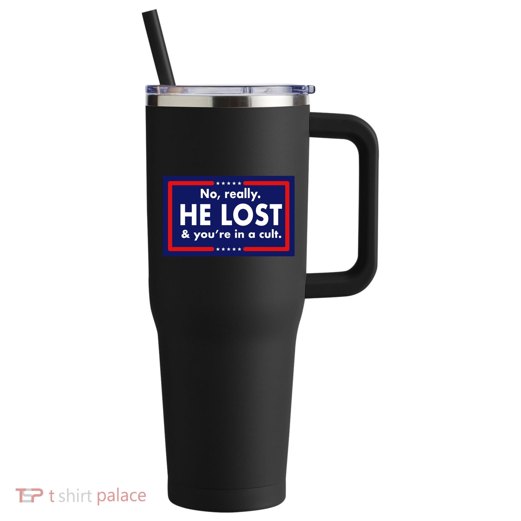 No Really He Lost & You're In A Cult. 40oz Vacuum Insulated Stainless Steel Travel Tumbler