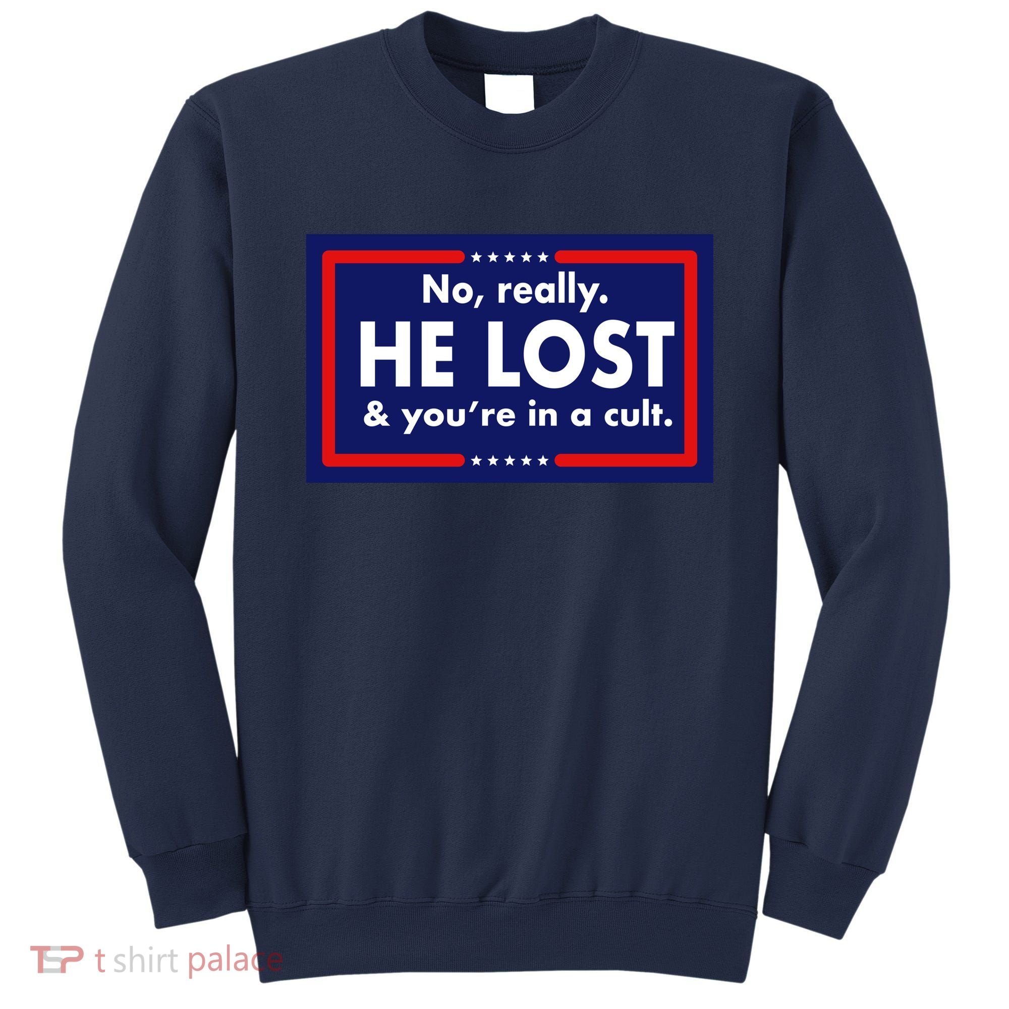 No Really He Lost & You're In A Cult. Sweatshirt