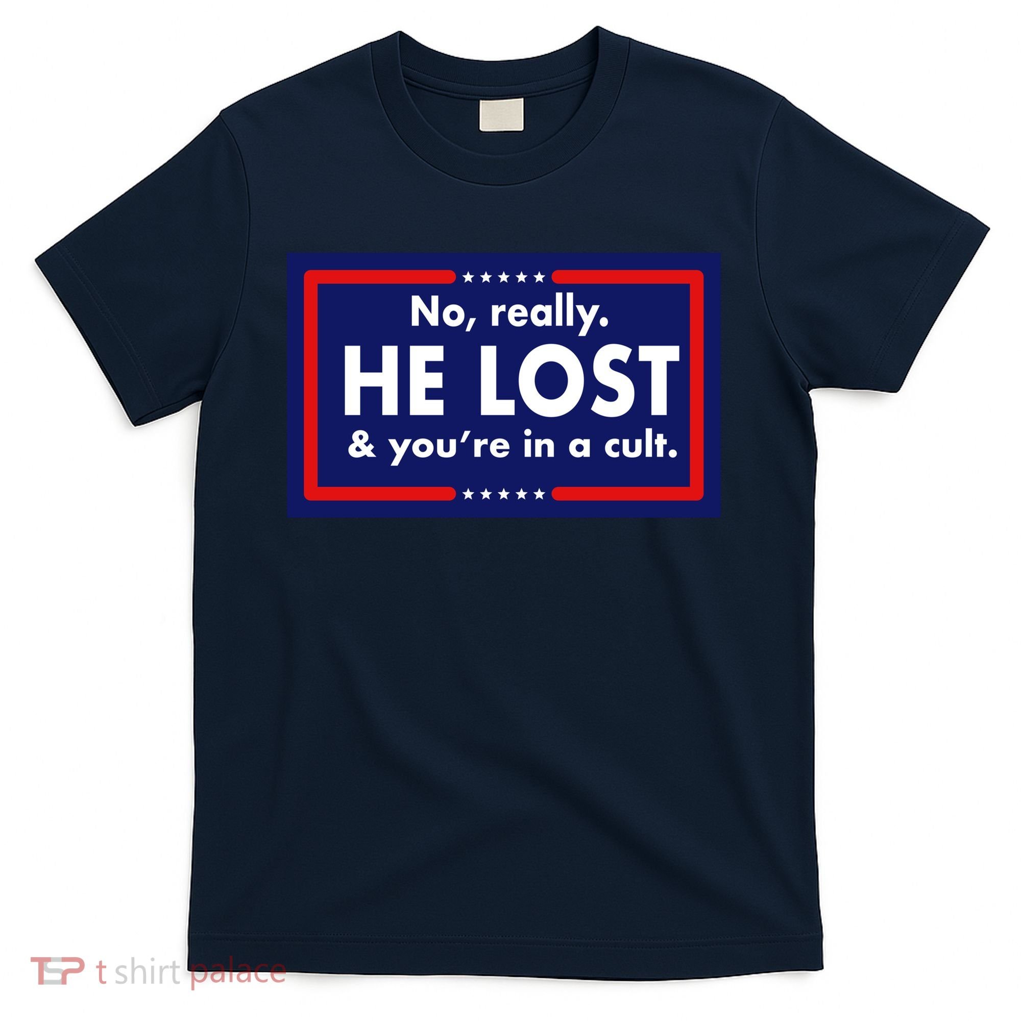 No Really He Lost & You're In A Cult. T-Shirt
