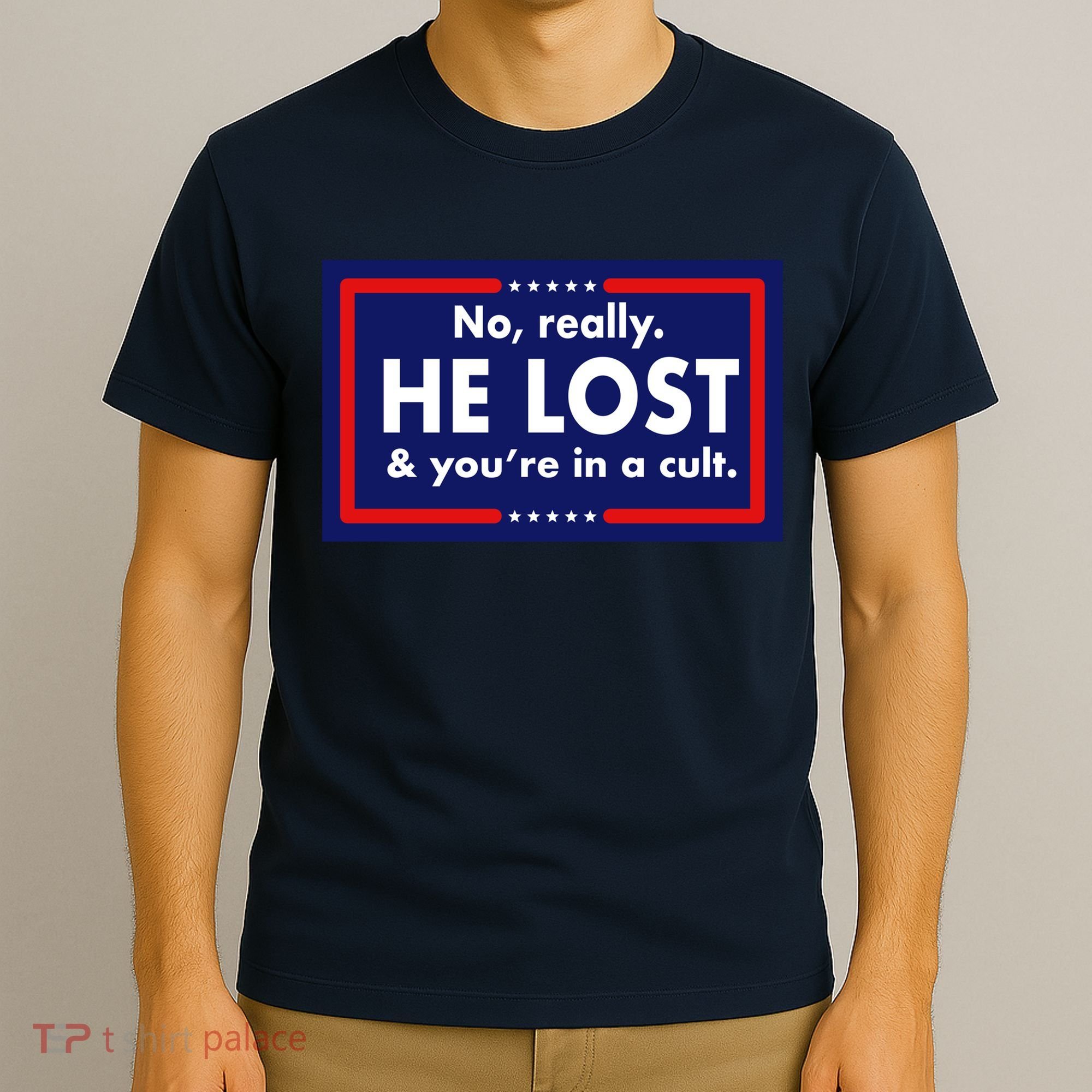 No Really He Lost & You're In A Cult. T-Shirt