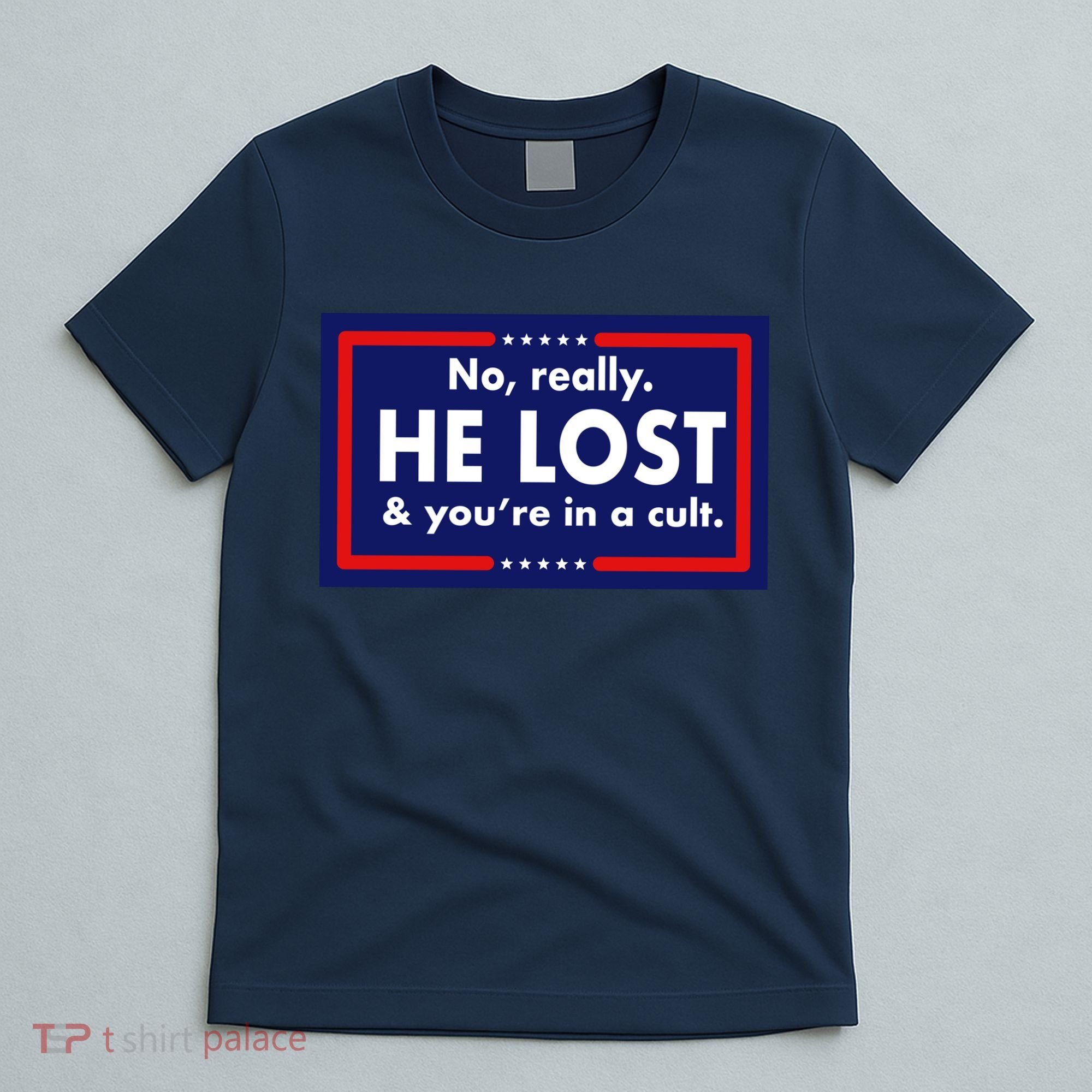No Really He Lost & You're In A Cult. T-Shirt