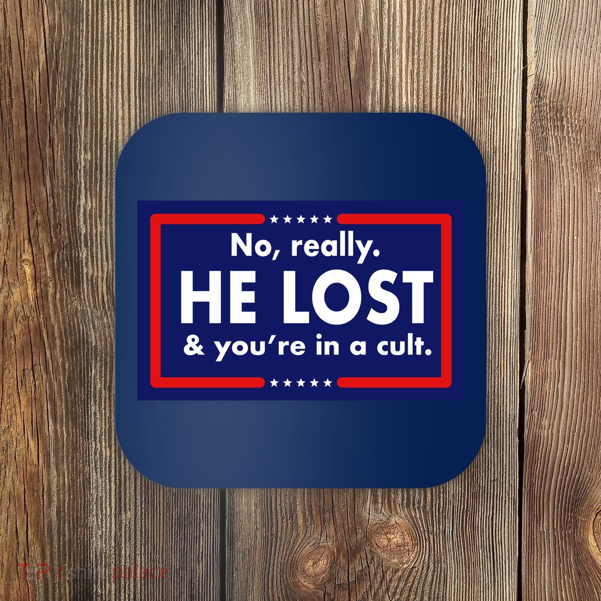 No Really He Lost & You're In A Cult. Coaster