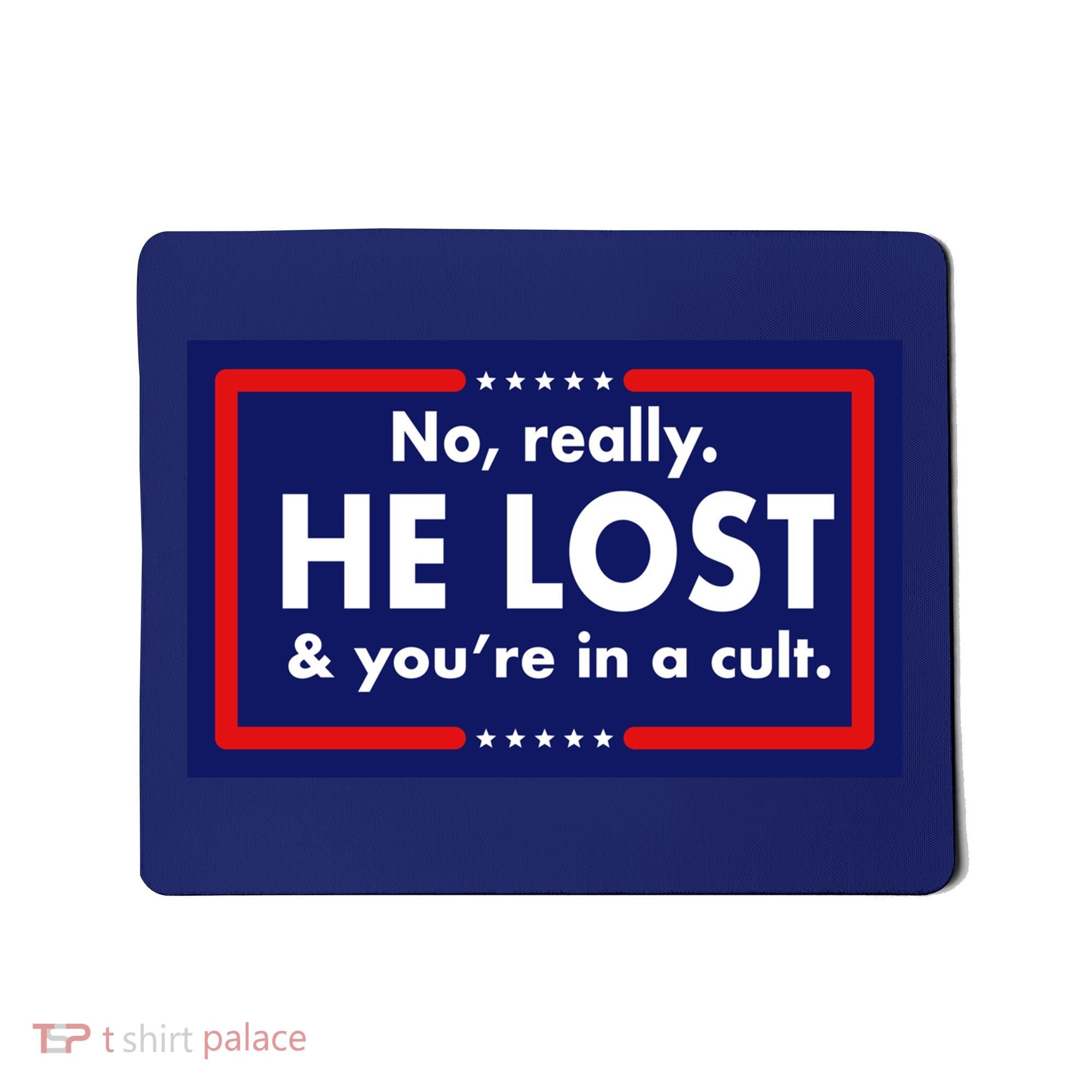 No Really He Lost & You're In A Cult. Mousepad
