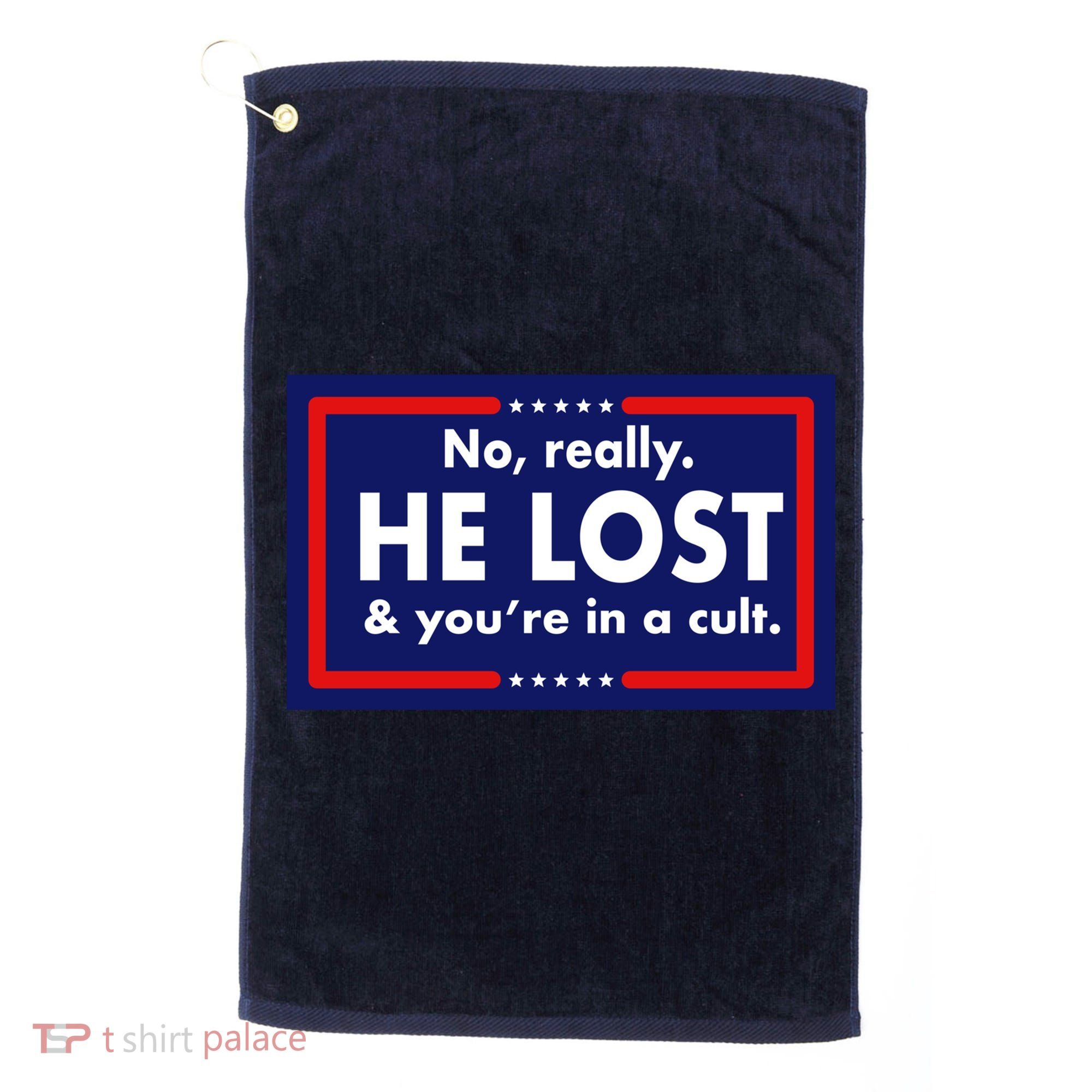 No Really He Lost & You're In A Cult. Golf Towel