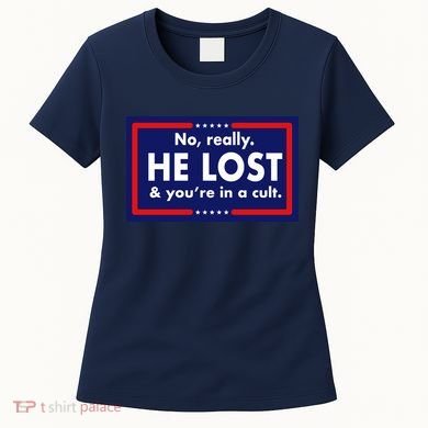 No Really He Lost & You're In A Cult. Women's T-Shirt