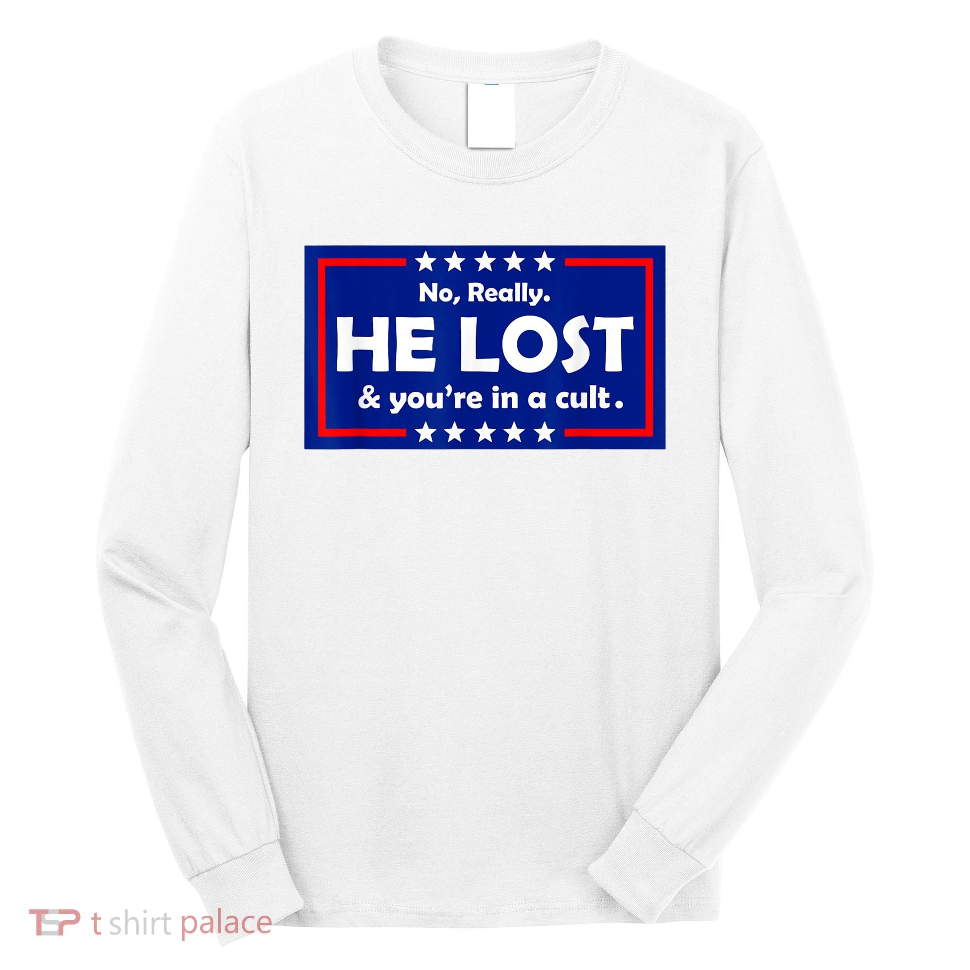 No Really He Lost & You're In A Cult Long Sleeve Shirt