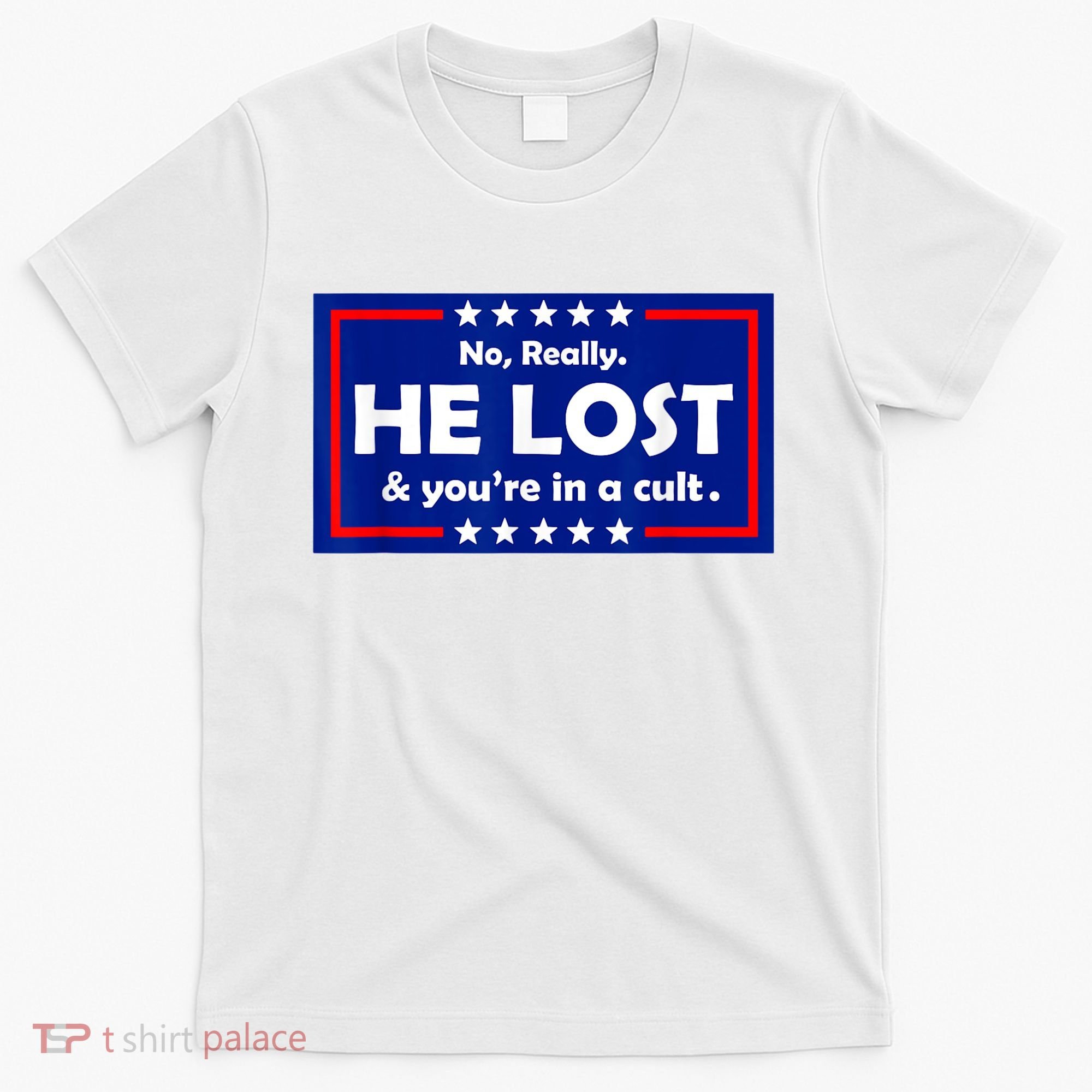 No Really He Lost & You're In A Cult T-Shirt