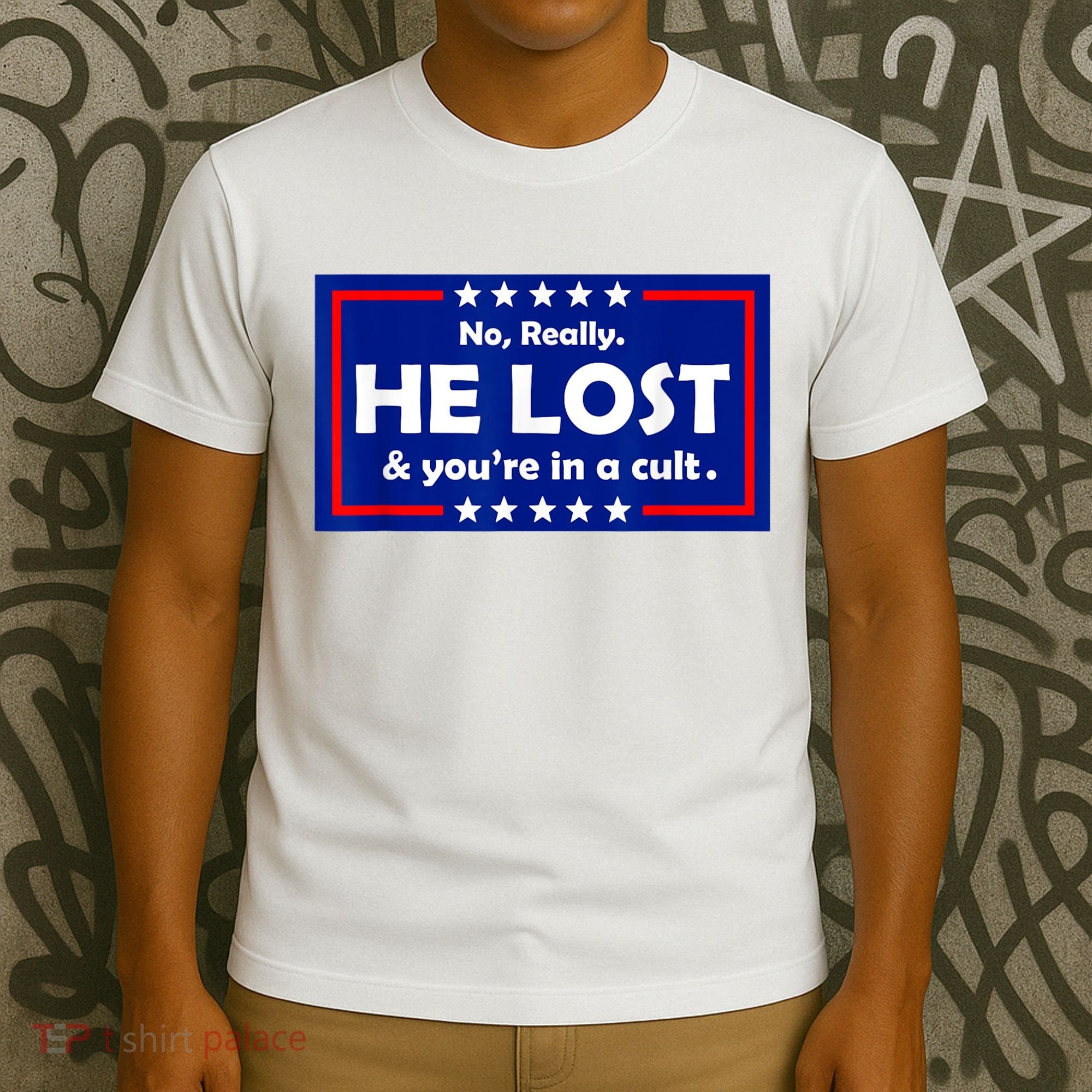 No Really He Lost & You're In A Cult T-Shirt