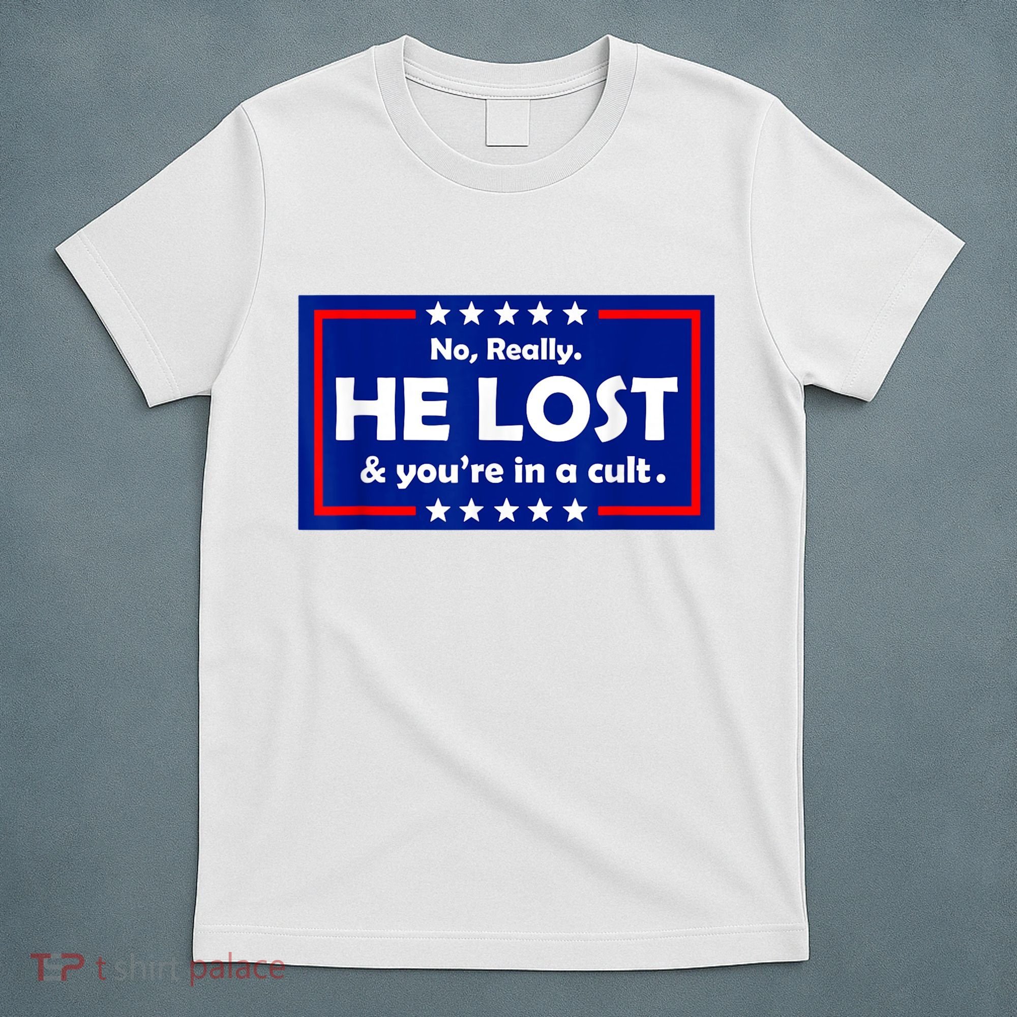 No Really He Lost & You're In A Cult T-Shirt