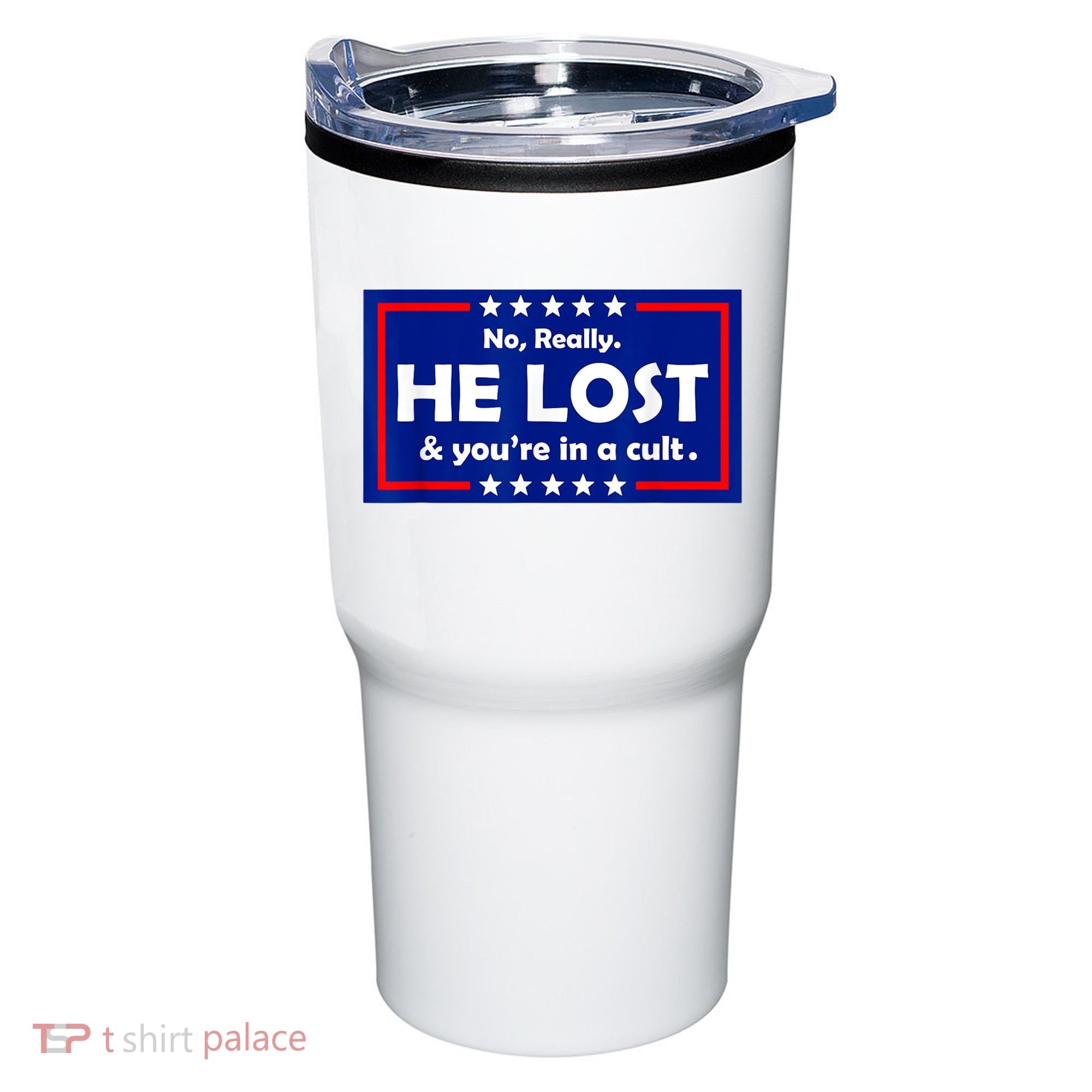 No Really He Lost & You're In A Cult Tumbler