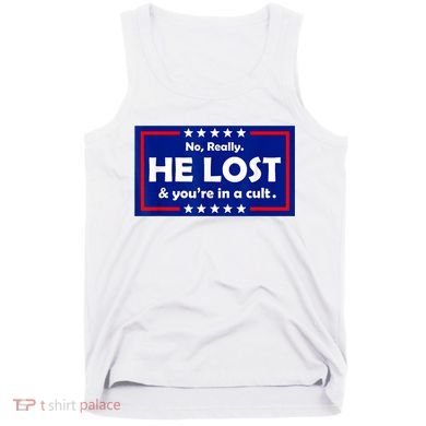 No Really He Lost & You're In A Cult Tank Top