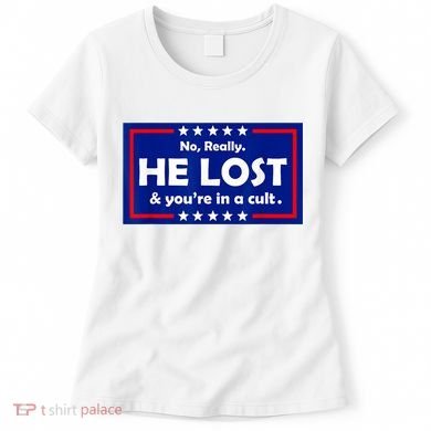 No Really He Lost & You're In A Cult Women's T-Shirt