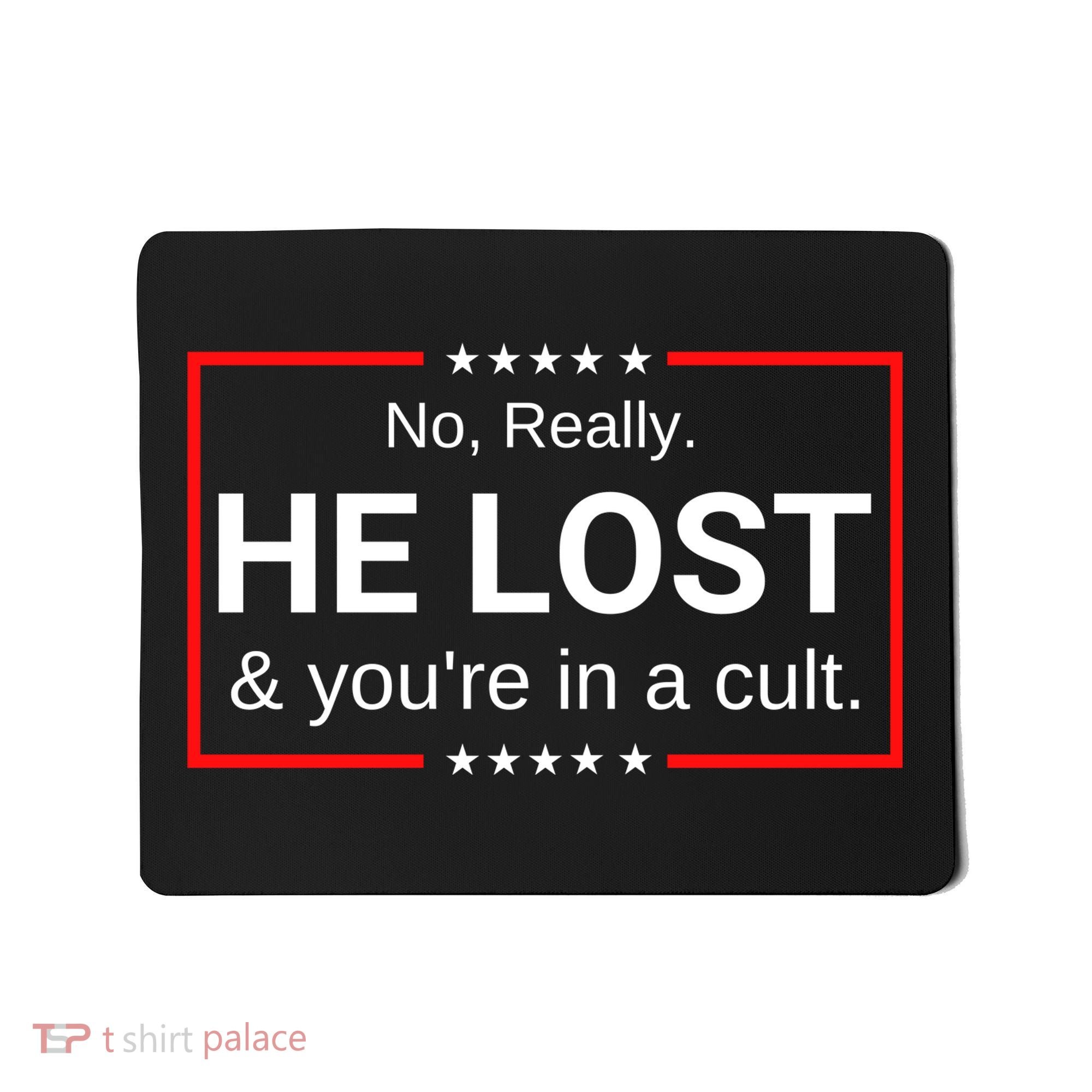 No Really He Lost & Youre In A Cult. Mousepad