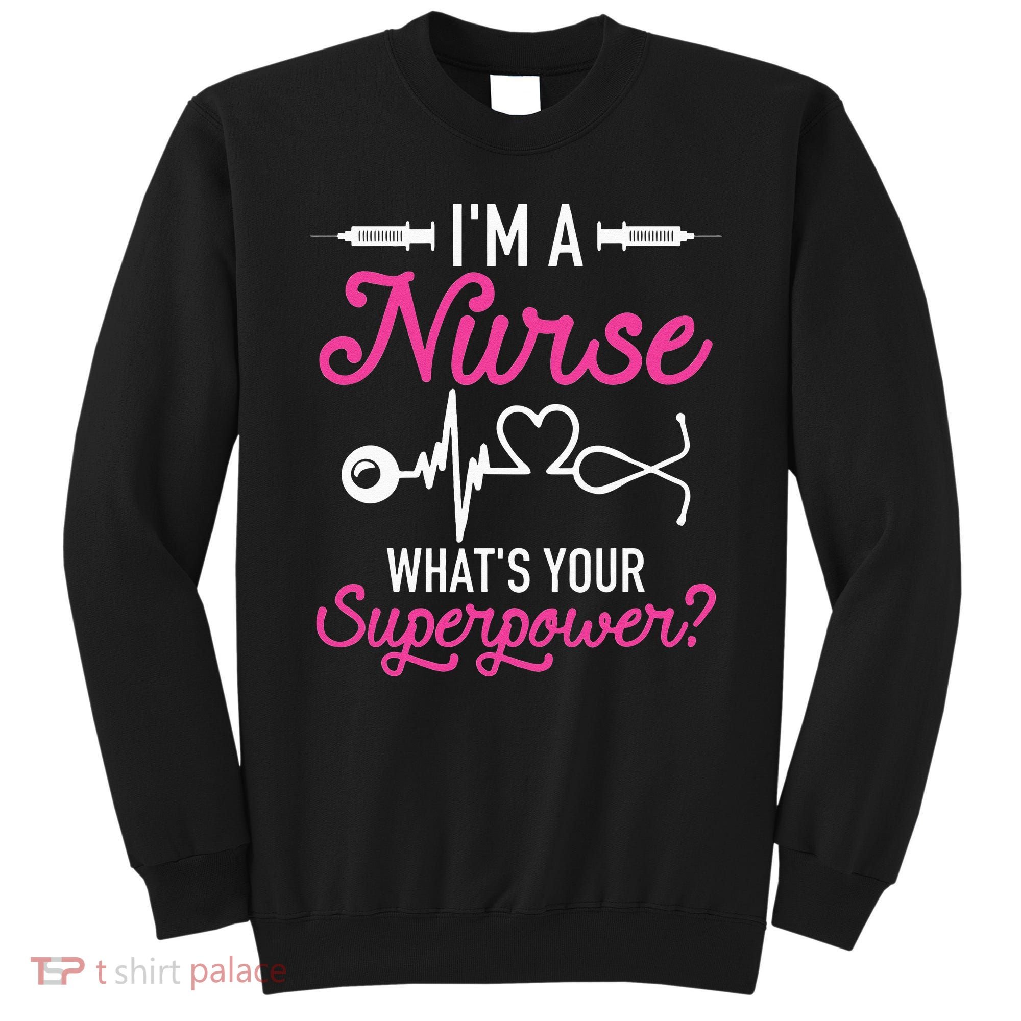 Nurse RN Life I'm A Nurse What's Your Superpower Sweatshirt