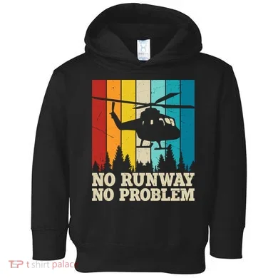 No Runway No Problem Helicopter Pilot Toddler Hoodie