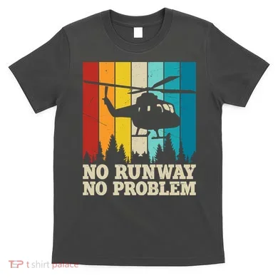 No Runway No Problem Helicopter Pilot T-Shirt