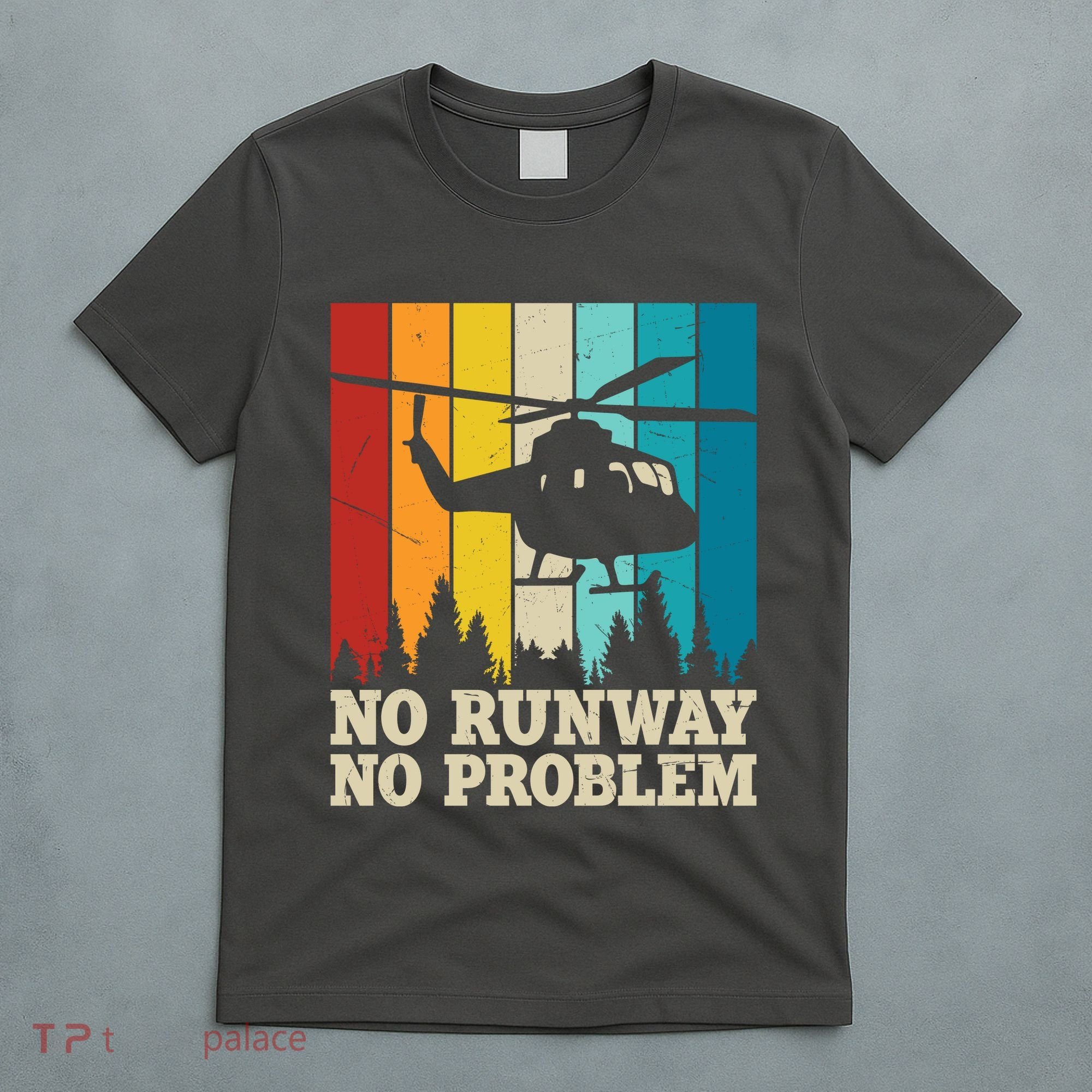 No Runway No Problem Helicopter Pilot T-Shirt