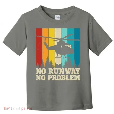 No Runway No Problem Helicopter Pilot Toddler T-Shirt