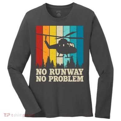 No Runway No Problem Helicopter Pilot Women's Long Sleeve Shirt