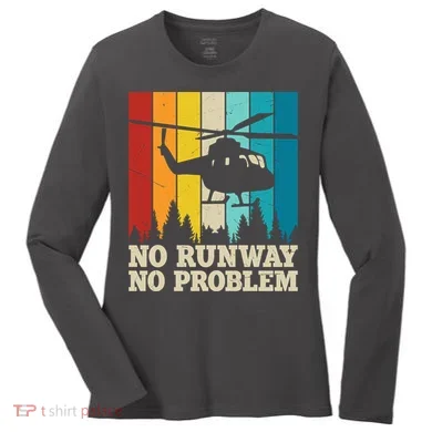 No Runway No Problem Helicopter Pilot Women's Long Sleeve Shirt