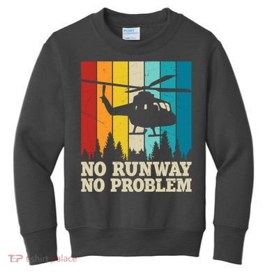 No Runway No Problem Helicopter Pilot Kids Sweatshirt