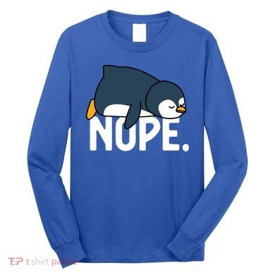  Nope Relaxed Not Today Funny Lazy Penguin Meme Long Sleeve Shirt
