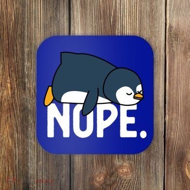  Nope Relaxed Not Today Funny Lazy Penguin Meme Coaster