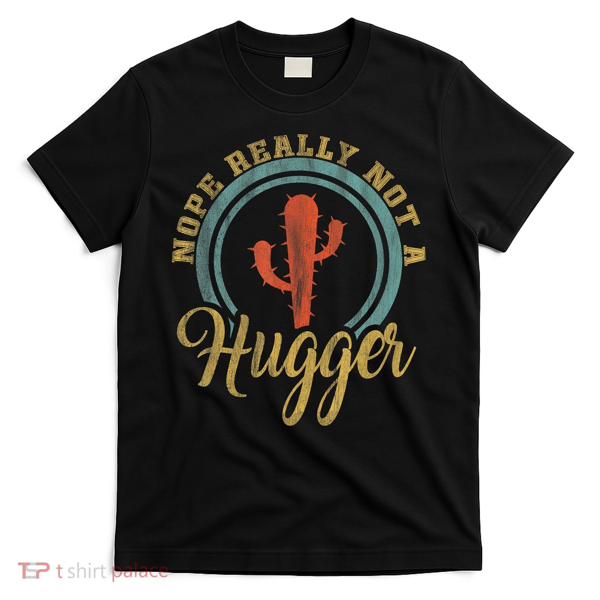 Nope Really Not A Hugger Cactus Funny Sarcastic Meme Idea T-Shirt