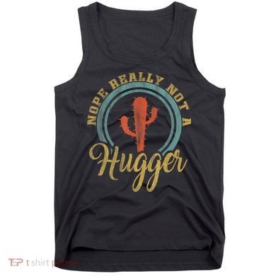 Nope Really Not A Hugger Cactus Funny Sarcastic Meme Idea Tank Top