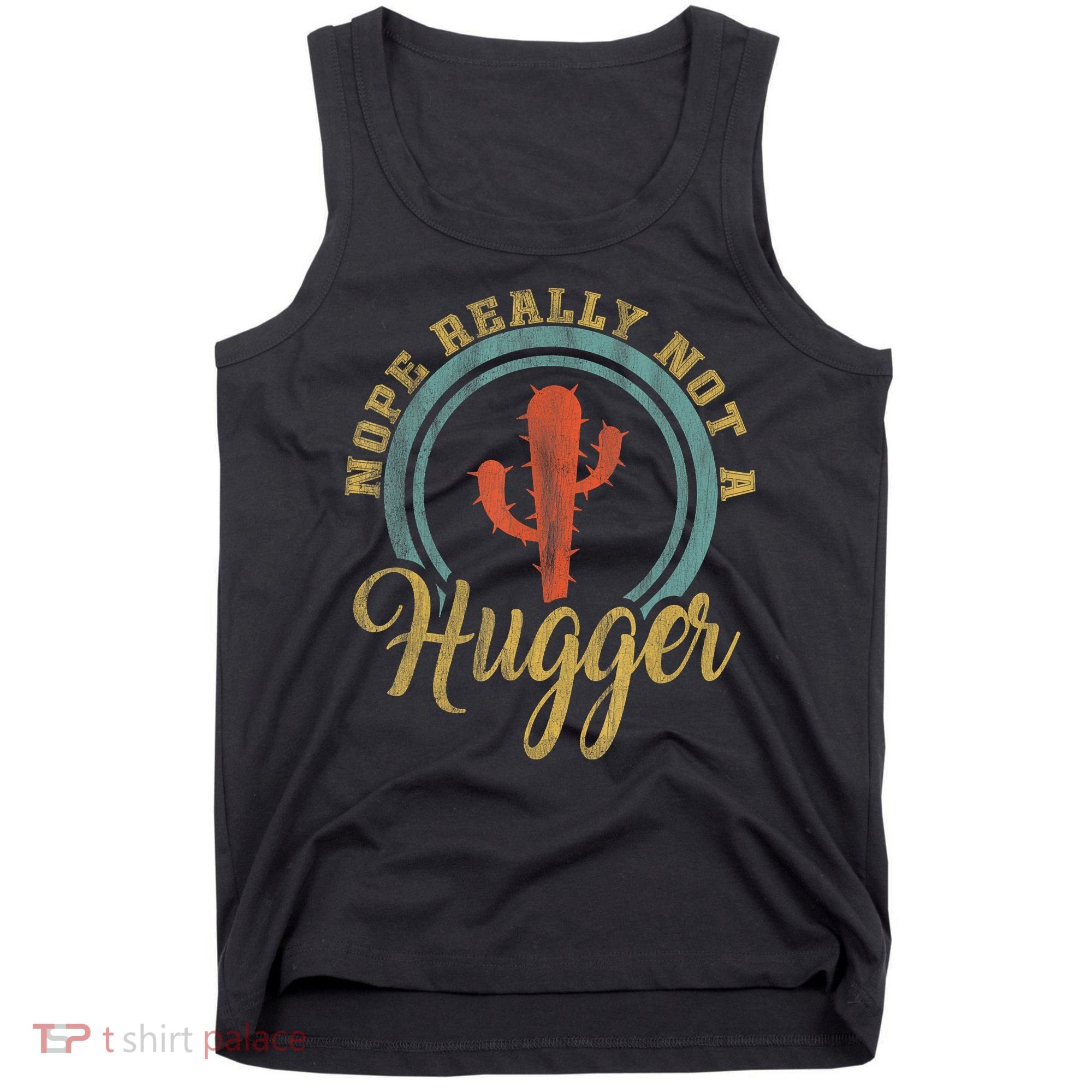 Nope Really Not A Hugger Cactus Funny Sarcastic Meme Idea Tank Top