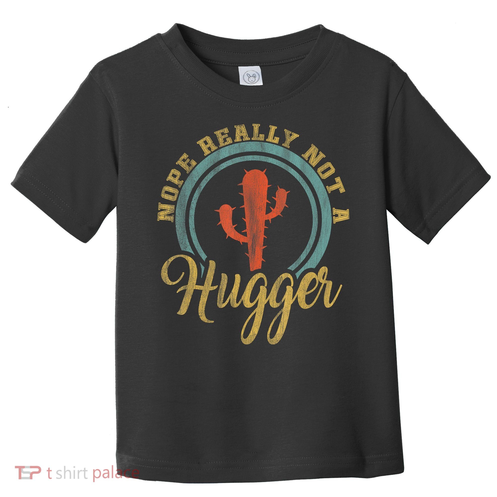 Nope Really Not A Hugger Cactus Funny Sarcastic Meme Idea Toddler T-Shirt