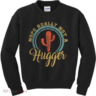 Nope Really Not A Hugger Cactus Funny Sarcastic Meme Idea Kids Sweatshirt