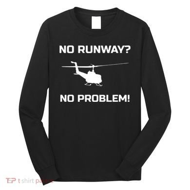 No Runway No Problem Funny Helicopter Pilot Long Sleeve Shirt