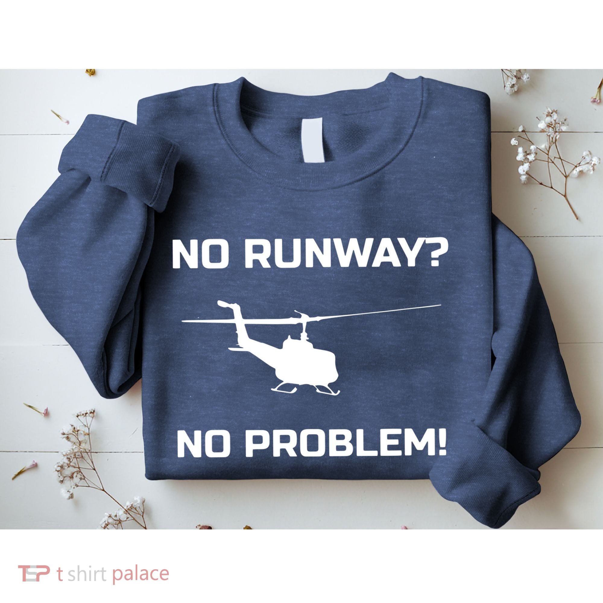 No Runway No Problem Funny Helicopter Pilot Sweatshirt