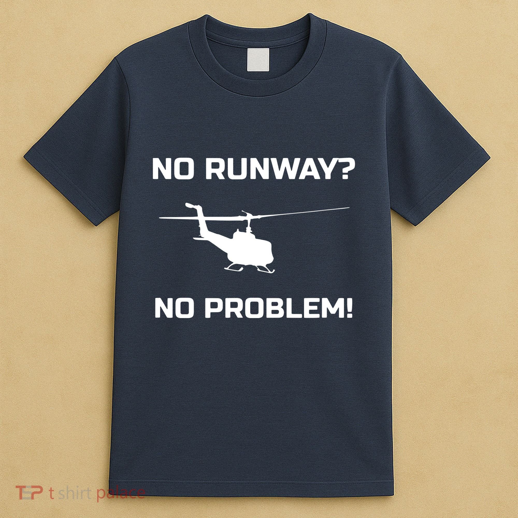 No Runway No Problem Funny Helicopter Pilot T-Shirt