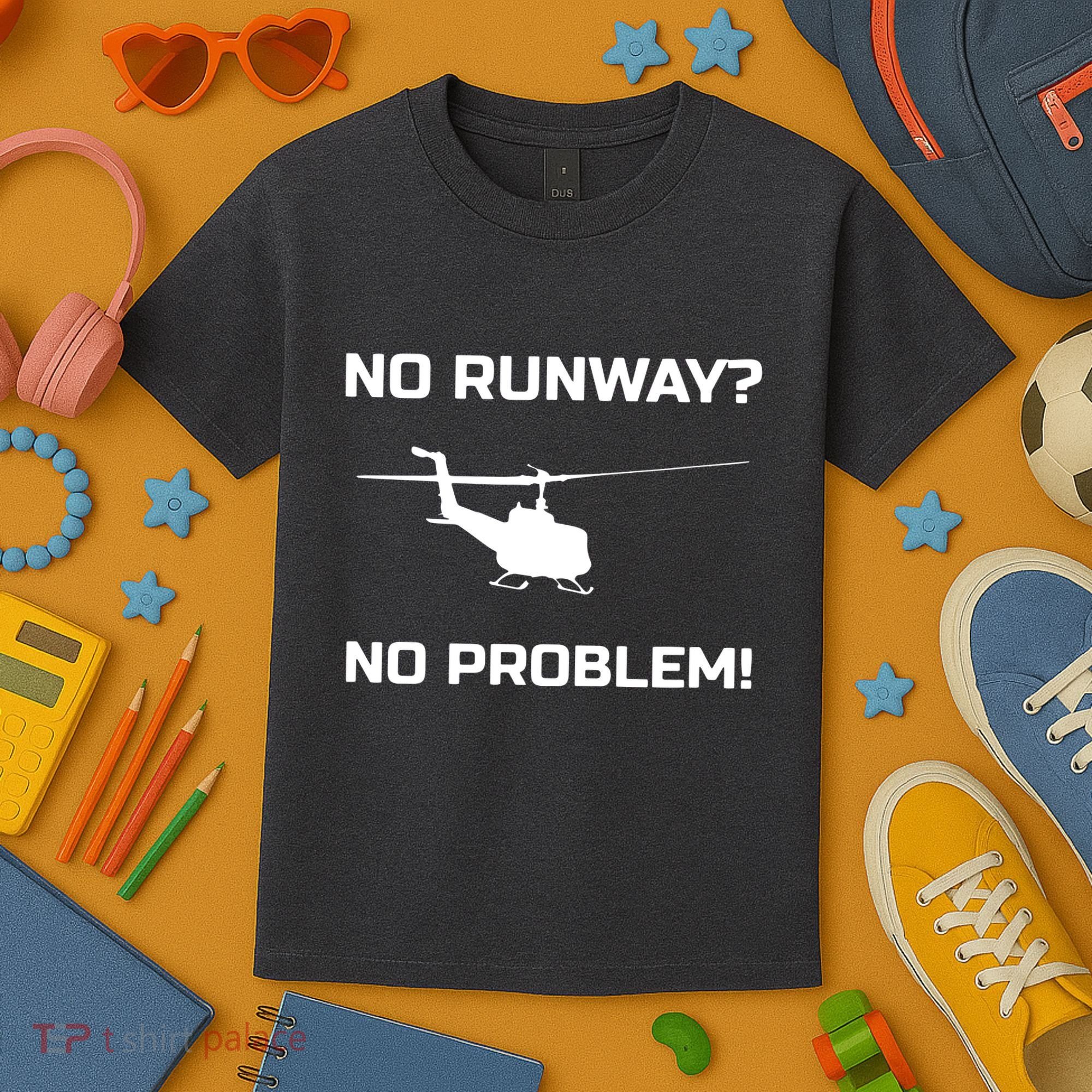 No Runway No Problem Funny Helicopter Pilot Kids T-Shirt