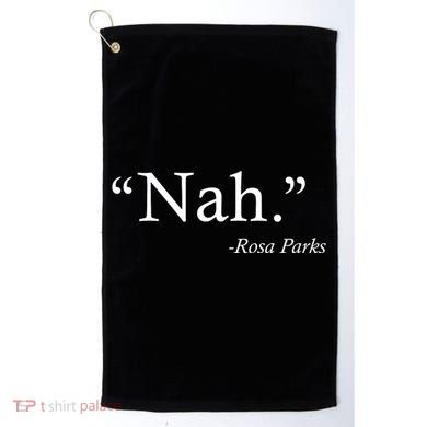 Nah Rosa Parks Quote Golf Towel